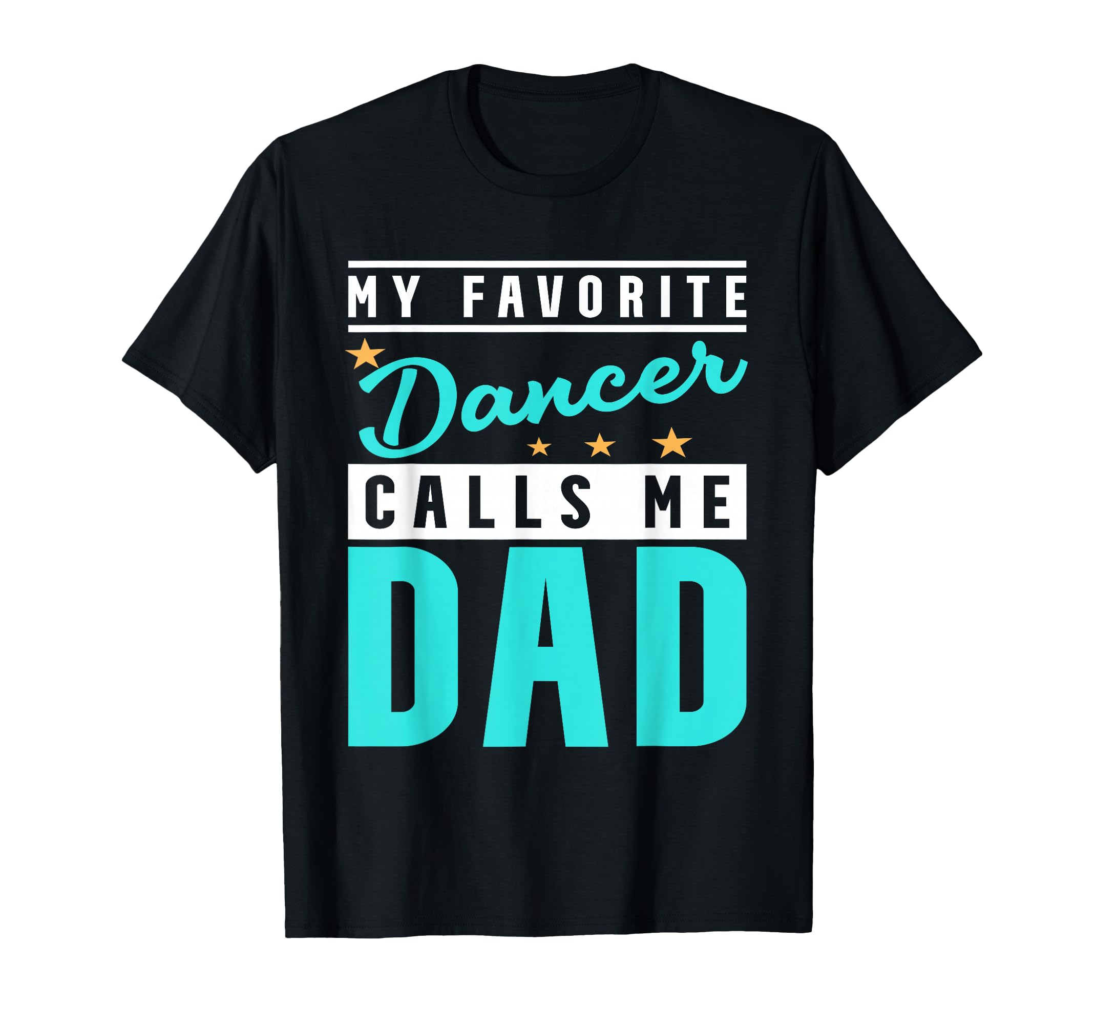 My Favorite Dancer Calls Me Dad T-Shirt - Casual Everyday Wear Men Women - T-Shirt, Sweatshirt, Hoodie