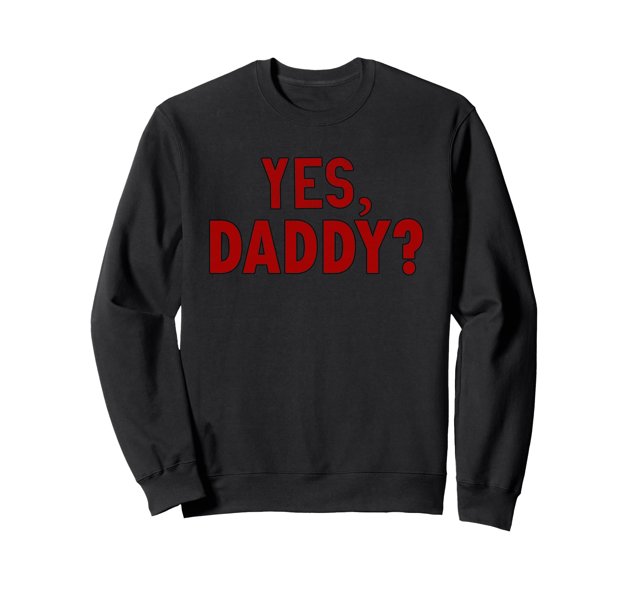 Yes Daddy Babygirl Dads Little Sweatshirt - Streetwear Style Unisex - T-Shirt, Sweatshirt, Hoodie