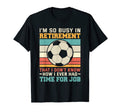 Busy Retirement Retired Footballer T-Shirt - Streetwear Style Men Women - T-Shirt, Sweatshirt, Hoodie