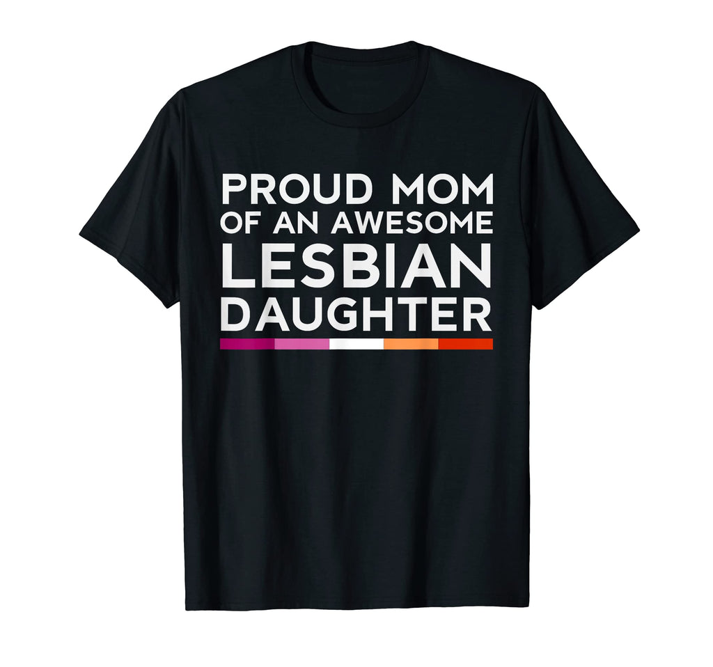 Proud Mom Awesome Lesbian T-Shirt - Casual Everyday Wear Men Women - T-Shirt, Sweatshirt, Hoodie