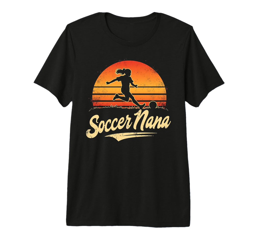 Proud Soccer Nana Funny Grandma T-Shirt - Casual Everyday Wear Unisex - T-Shirt, Sweatshirt, Hoodie