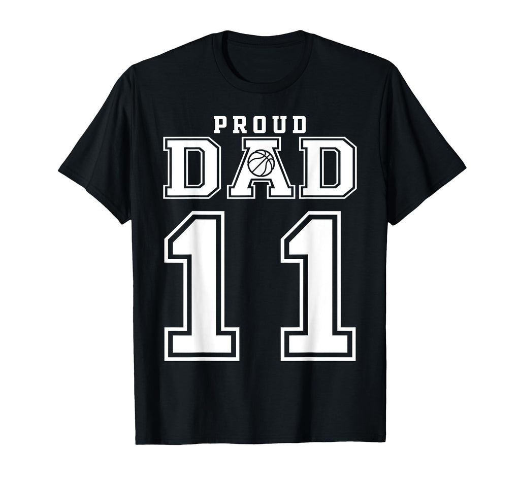 Number 11 Custom Proud Basketball Dad T-Shirt - Novelty Apparel Men Women - T-Shirt, Sweatshirt, Hoodie