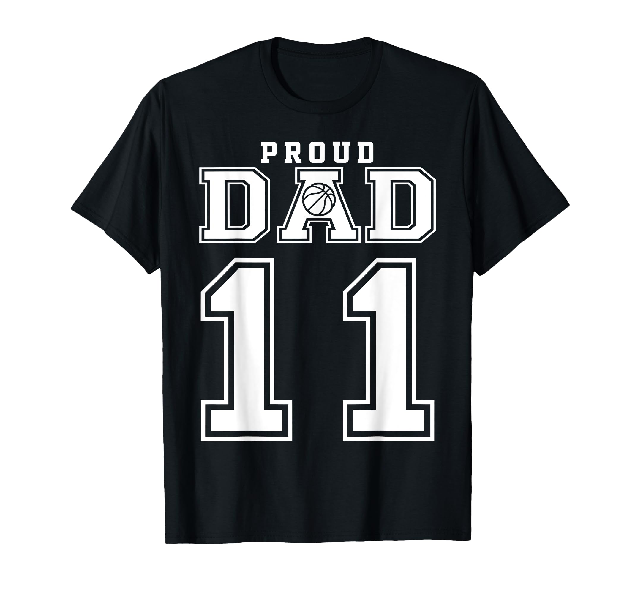 Number 11 Custom Proud Basketball Dad T-Shirt - Novelty Apparel Men Women - T-Shirt, Sweatshirt, Hoodie