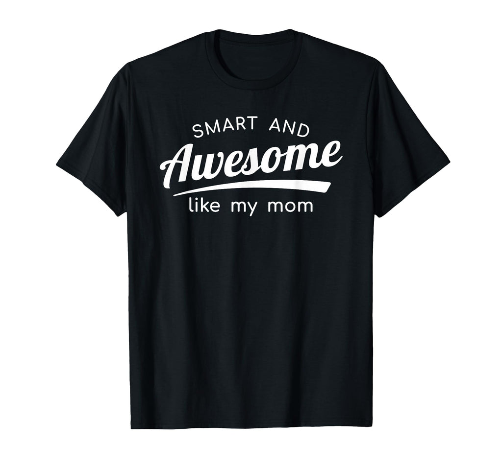 Smart And Awesome Like My Mom T-Shirt - Streetwear Style for Adults - T-Shirt, Sweatshirt, Hoodie