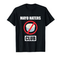 Funny I Hate Mayonnaise Club Mayo Haters T-Shirt - Graphic Print Unisex - T-Shirt, Sweatshirt, Hoodie