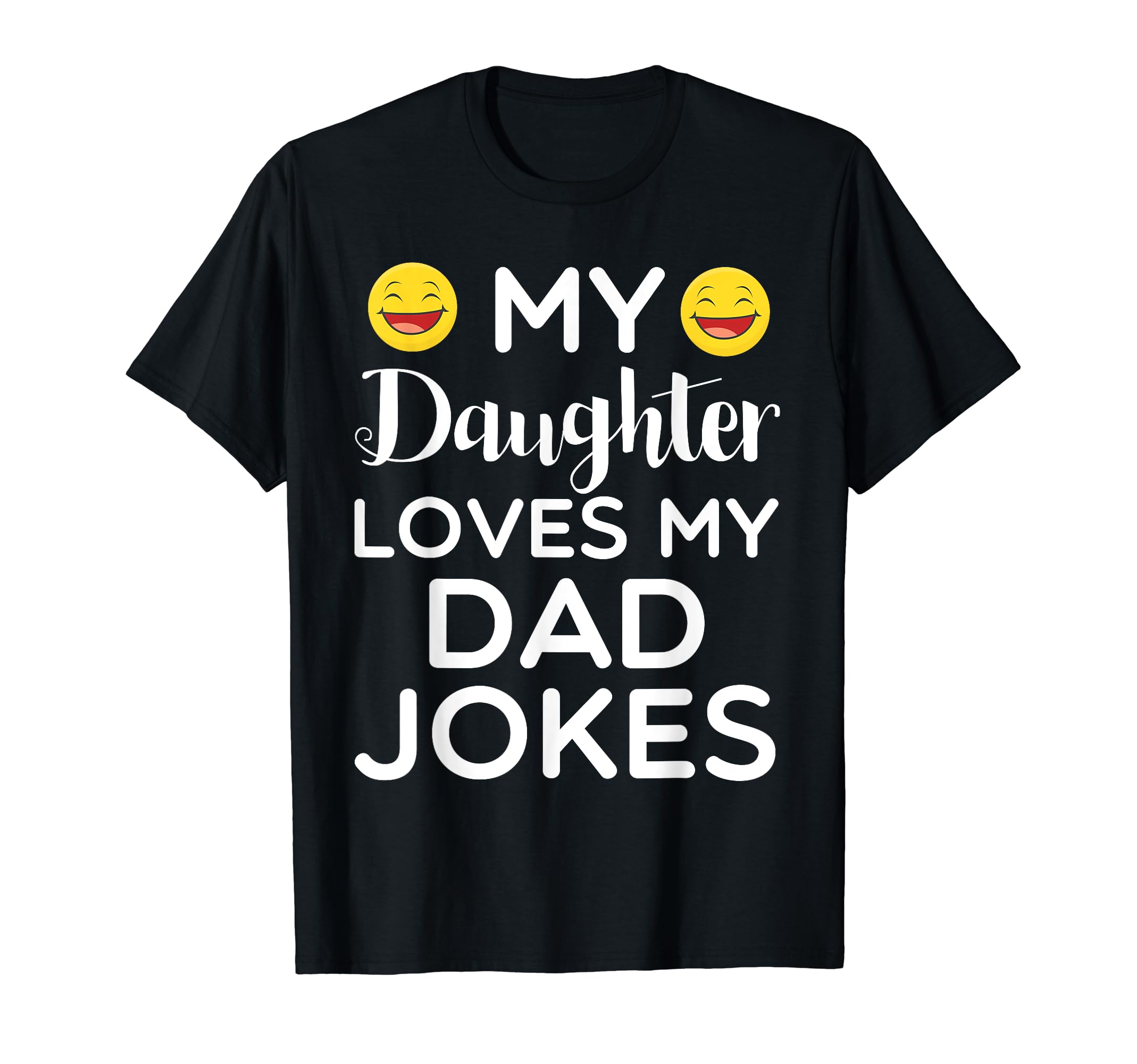 My Daughter Loves My Dad Jokes T-Shirt - Fun Novelty Design Unisex - T-Shirt, Sweatshirt, Hoodie