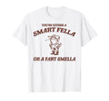 Are You Smart Fella Or Fart Smella T-Shirt - Fun Novelty Design Men Women - T-Shirt, Sweatshirt, Hoodie