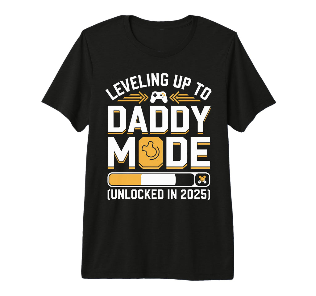 Leveling Up To Daddy Mode 2025 Gamer T-Shirt - Casual Everyday Wear Unisex - T-Shirt, Sweatshirt, Hoodie