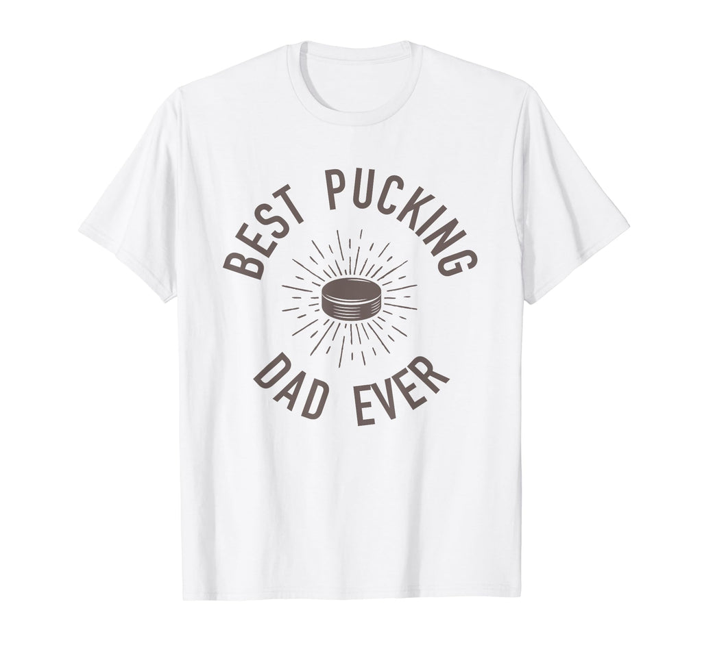 Funny Hockey Dad Shirts Best Pucking Dad T-Shirt - Novelty Apparel Unisex - T-Shirt, Sweatshirt, Hoodie
