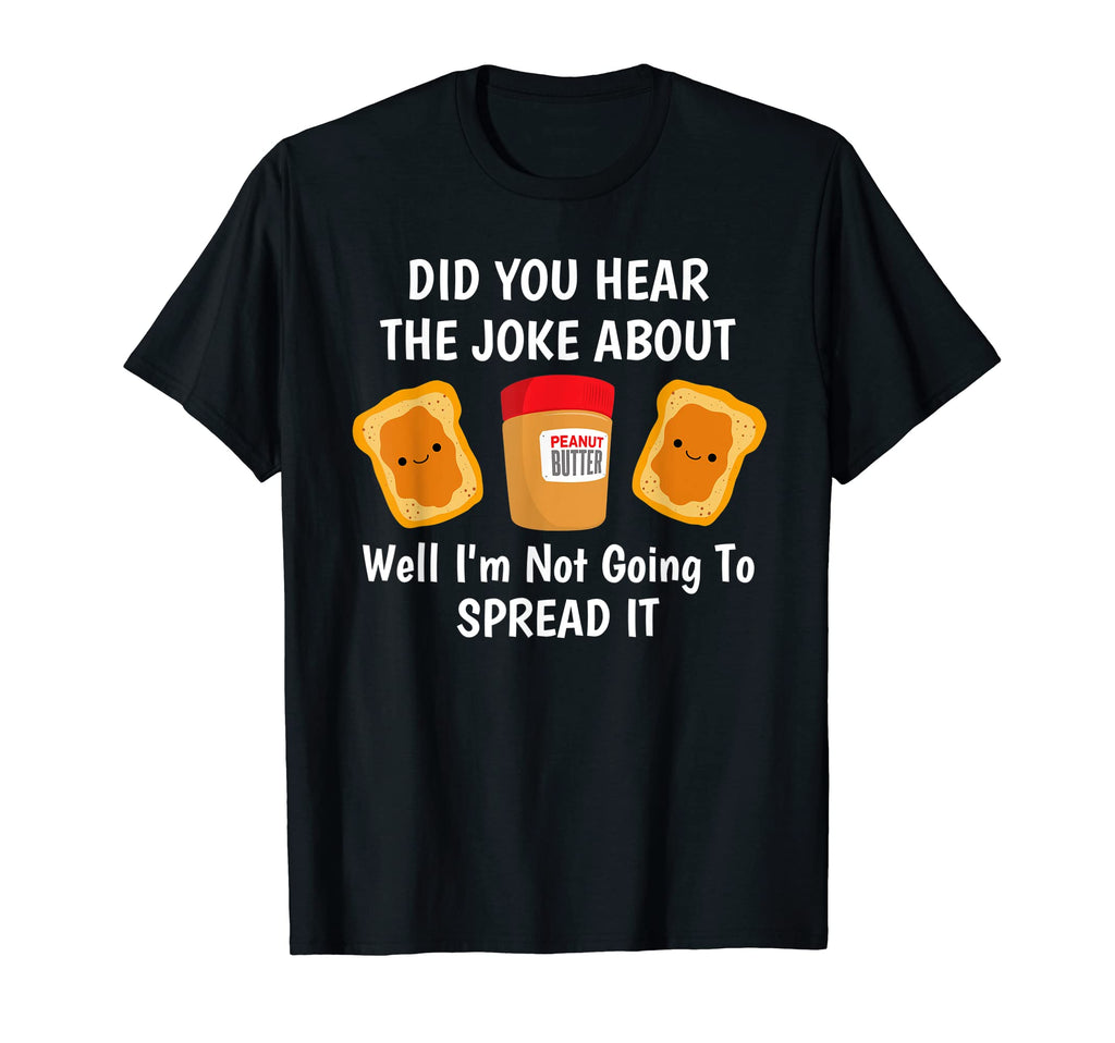 Did You Hear Joke About Peanut Butter T-Shirt - Graphic Print for Adults - T-Shirt, Sweatshirt, Hoodie