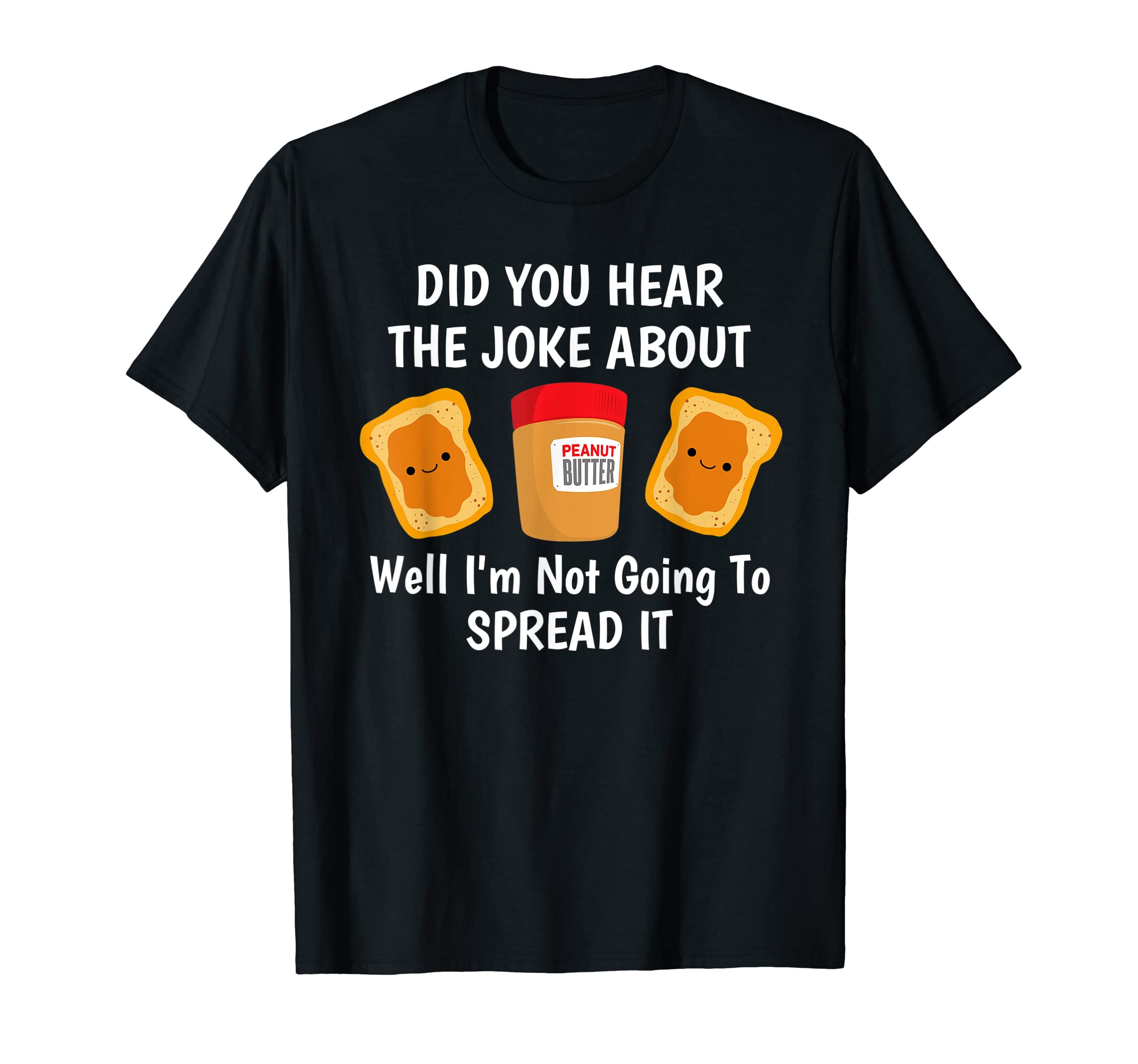 Did You Hear Joke About Peanut Butter T-Shirt - Graphic Print for Adults - T-Shirt, Sweatshirt, Hoodie