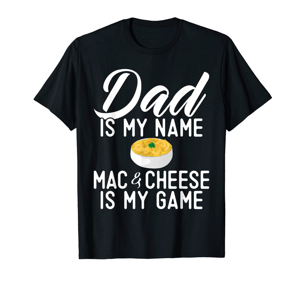 Dad Is My Name Mac And Cheese Is My T-Shirt - Aesthetic Graphic for Adults - T-Shirt, Sweatshirt, Hoodie