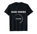 Dad Jokes Loading Funny Silly Father Day T-Shirt - Minimalist Print Unisex - T-Shirt, Sweatshirt, Hoodie