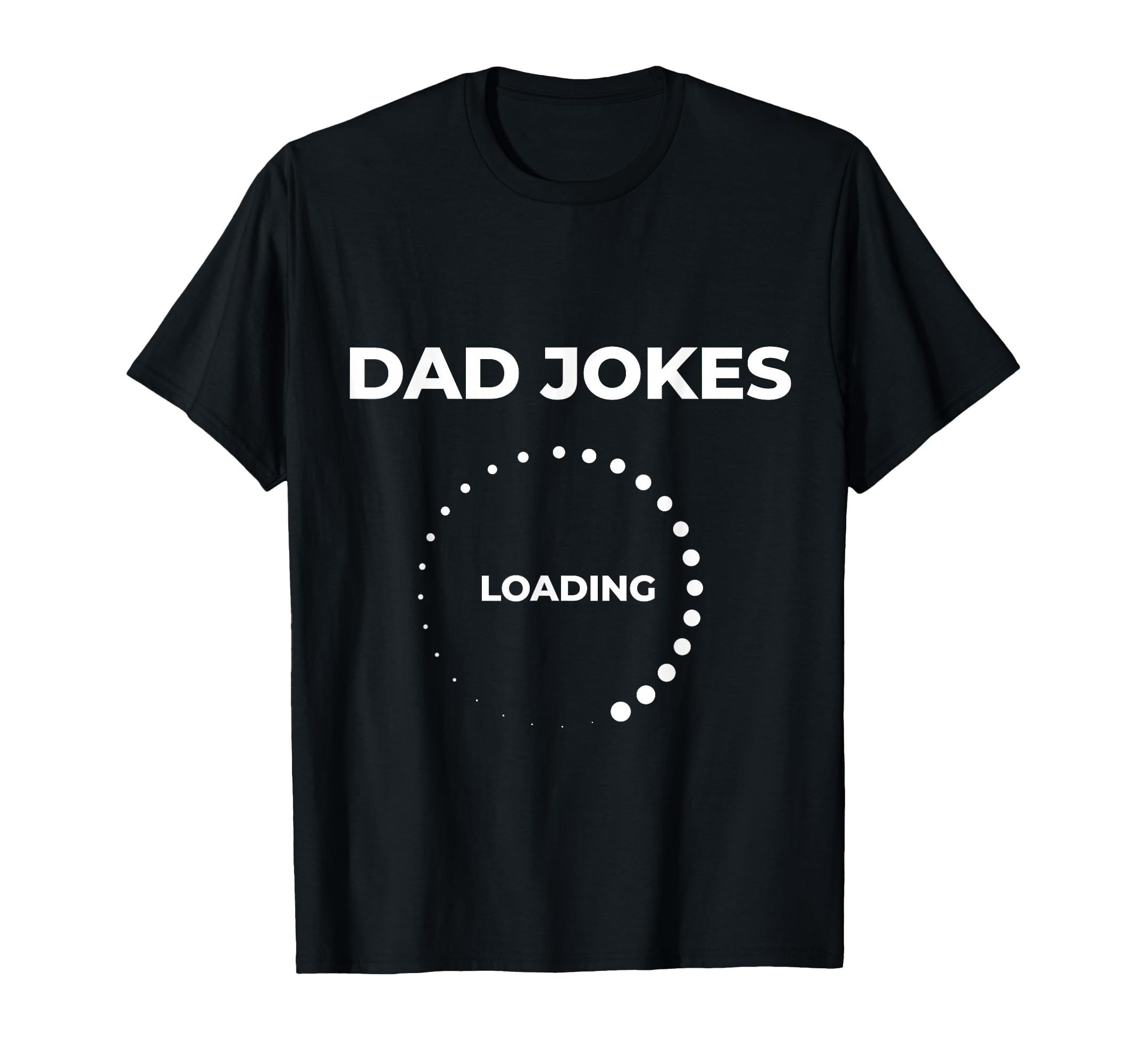 Dad Jokes Loading Funny Silly Father Day T-Shirt - Minimalist Print Unisex - T-Shirt, Sweatshirt, Hoodie