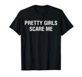 Pretty Scare Me T-Shirt - Fun Novelty Design Unisex - T-Shirt, Sweatshirt, Hoodie