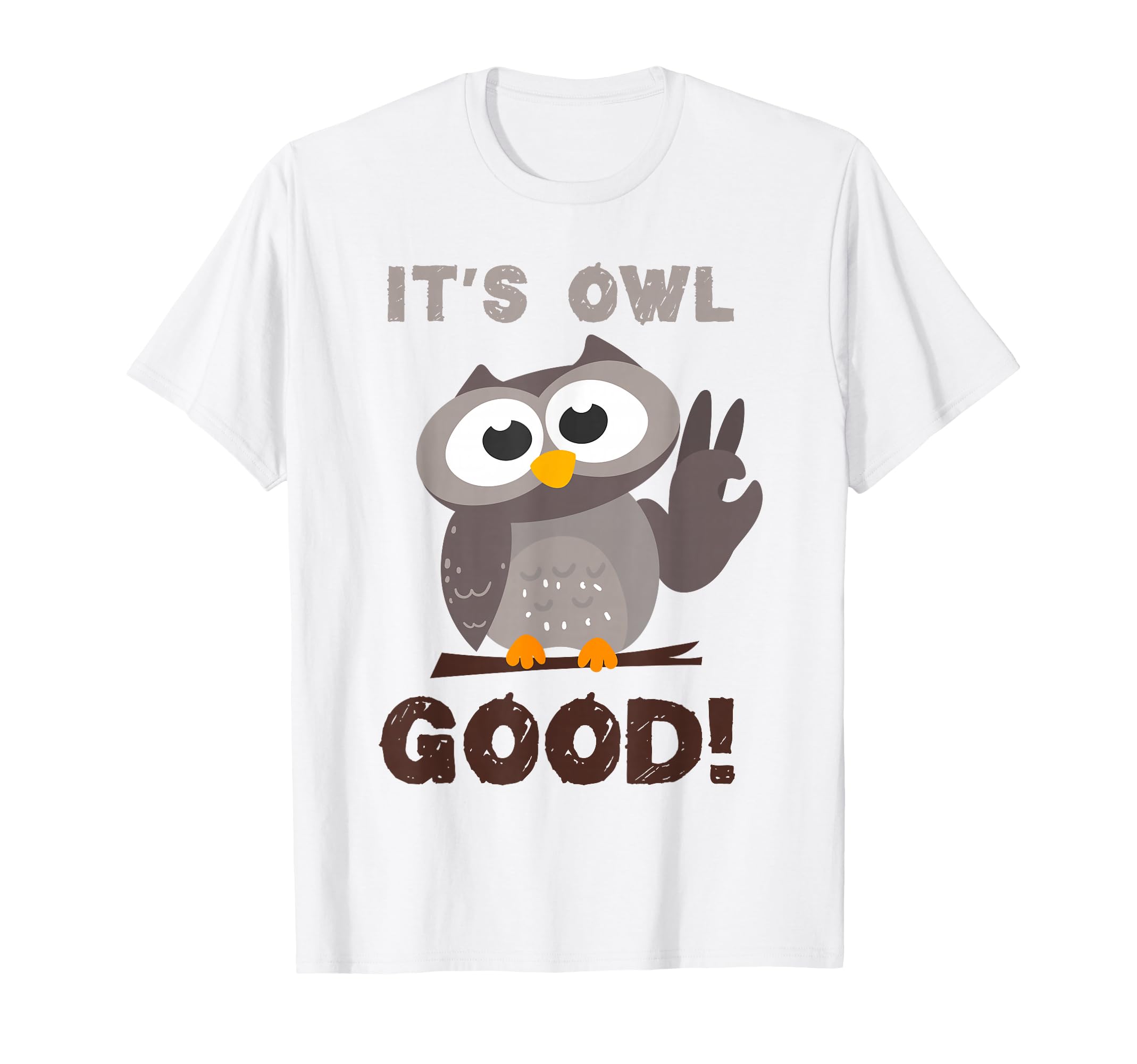 Funny Its Owl Good Birthday Gift Owl T-Shirt - Custom Art Print Unisex - T-Shirt, Sweatshirt, Hoodie