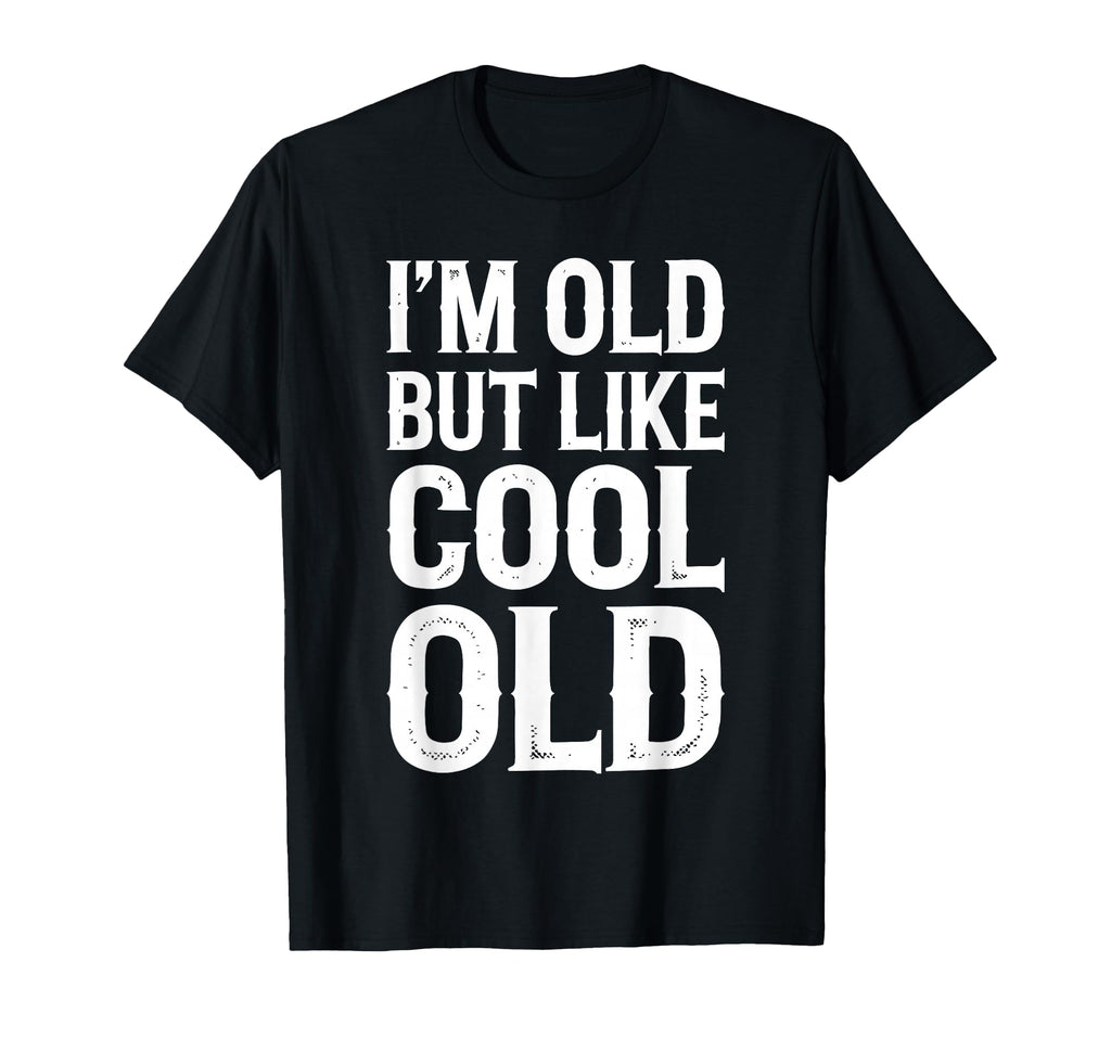 Im Old But Im Like Old Shirts Funny T-Shirt - Minimalist Print Men Women - T-Shirt, Sweatshirt, Hoodie