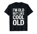 Im Old But Im Like Old Shirts Funny T-Shirt - Minimalist Print Men Women - T-Shirt, Sweatshirt, Hoodie