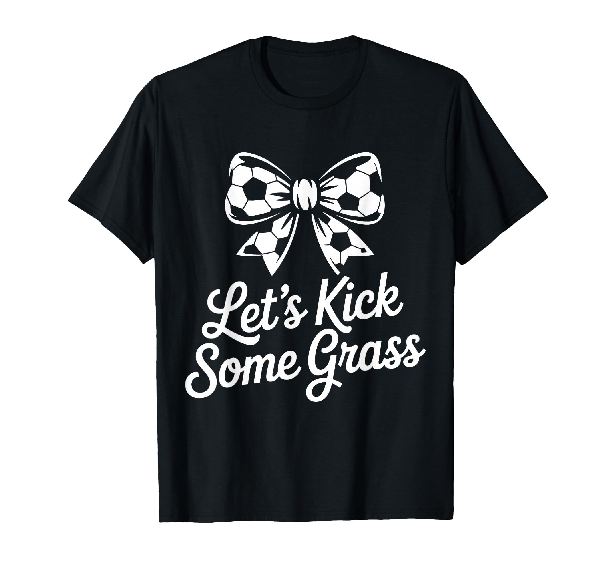 Let S Kick Some Grass Soccer Mom T-Shirt - Fun Novelty Design Men Women - T-Shirt, Sweatshirt, Hoodie