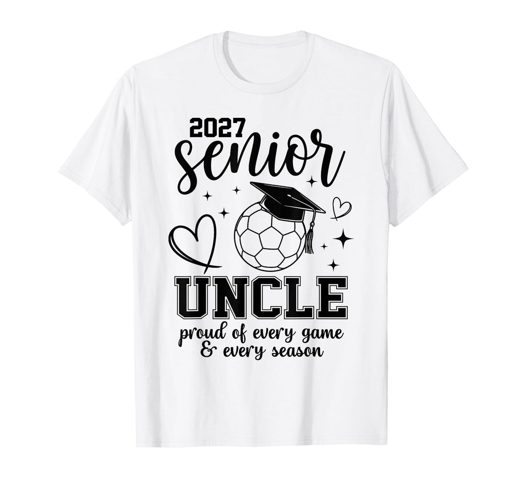 2027 Senior Soccer Uncle Proud Family T-Shirt - Trendy Graphic Unisex - T-Shirt, Sweatshirt, Hoodie