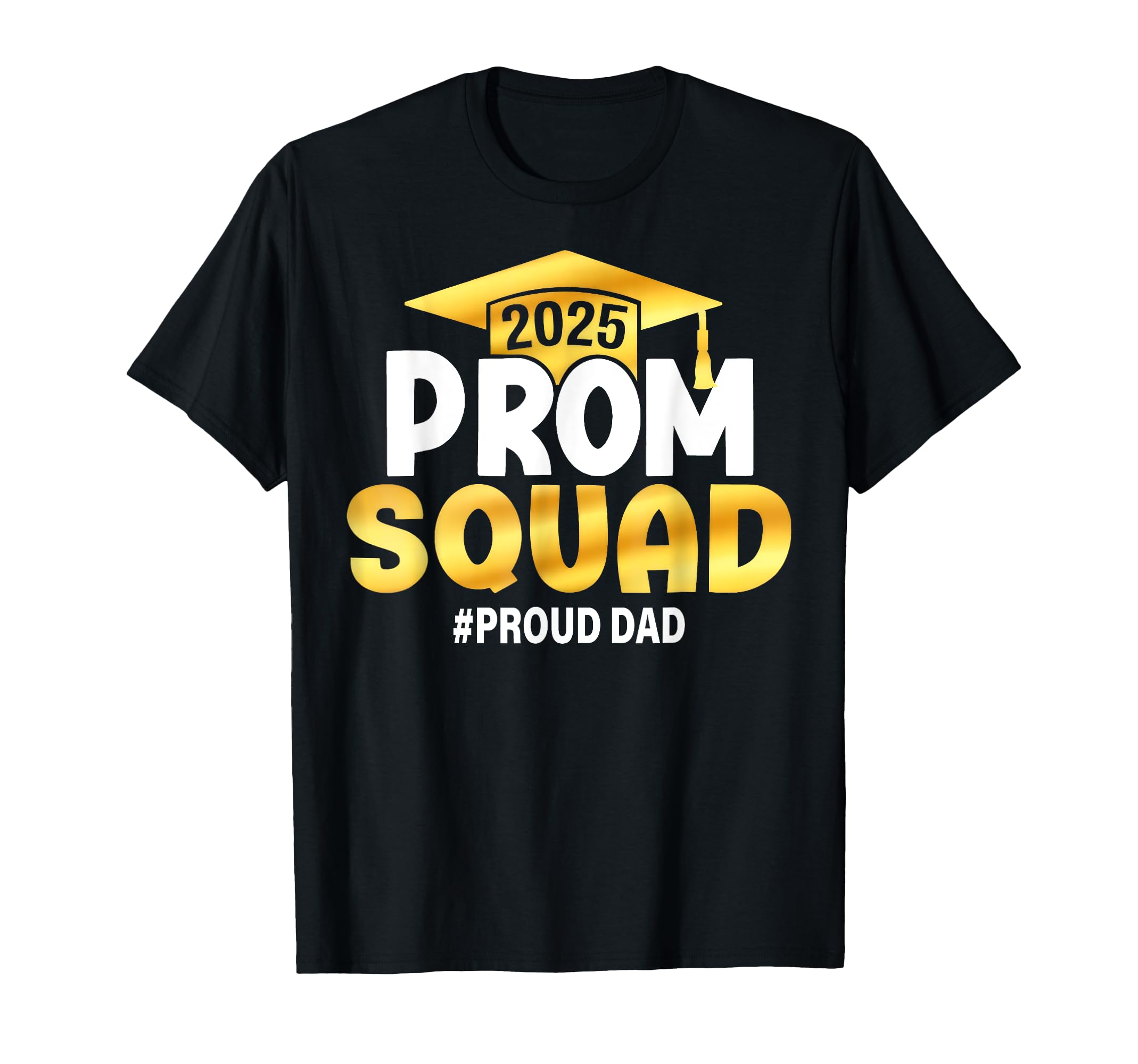 Prom Squad 2025 Proud Dad Graduate T-Shirt - Streetwear Style for Adults - T-Shirt, Sweatshirt, Hoodie