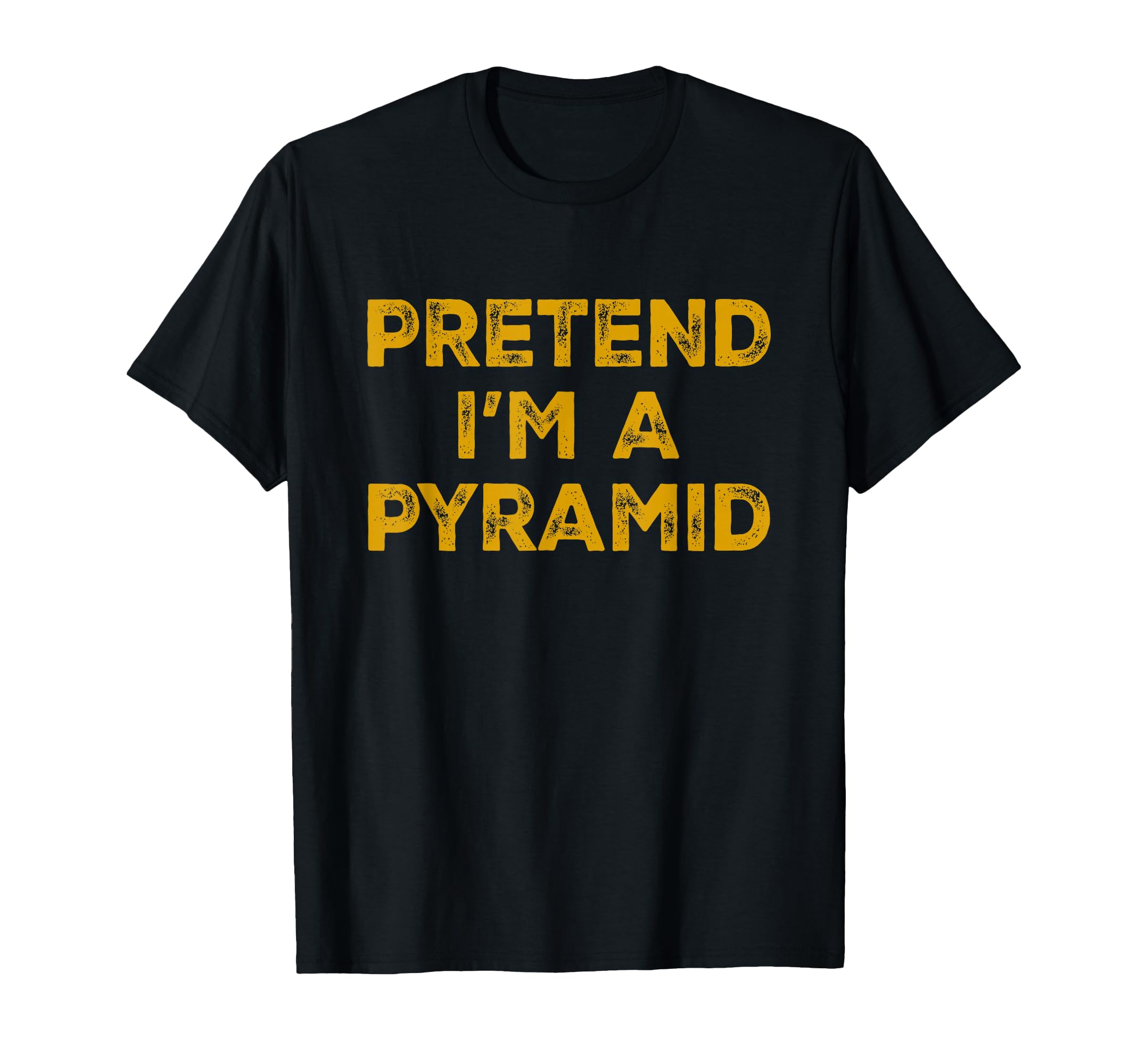 Pretend Im Pyramid Lazy Halloween T-Shirt - Novelty Apparel Men Women - T-Shirt, Sweatshirt, Hoodie