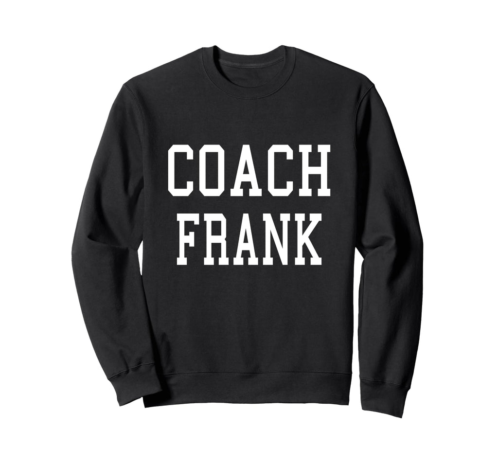 Coach Frank Custom Football Soccer Sweatshirt - Streetwear Style Unisex - T-Shirt, Sweatshirt, Hoodie