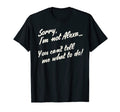 Im Not Alexa You Cant Tell Me What T-Shirt - Custom Art Print for Adults - T-Shirt, Sweatshirt, Hoodie