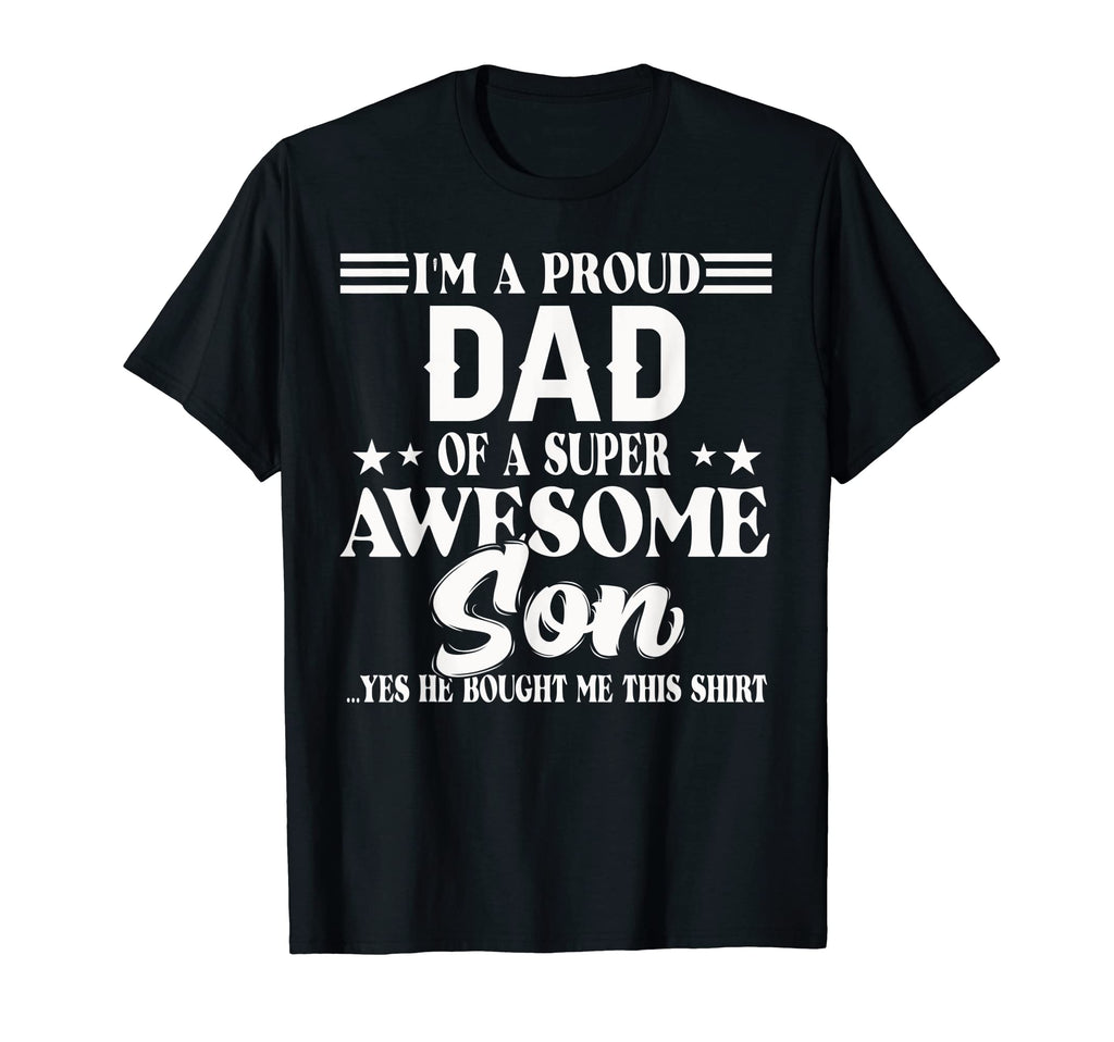 Best Dad Ever Im Proud Dad Super Awesome T-Shirt - Unique Graphic Unisex - T-Shirt, Sweatshirt, Hoodie