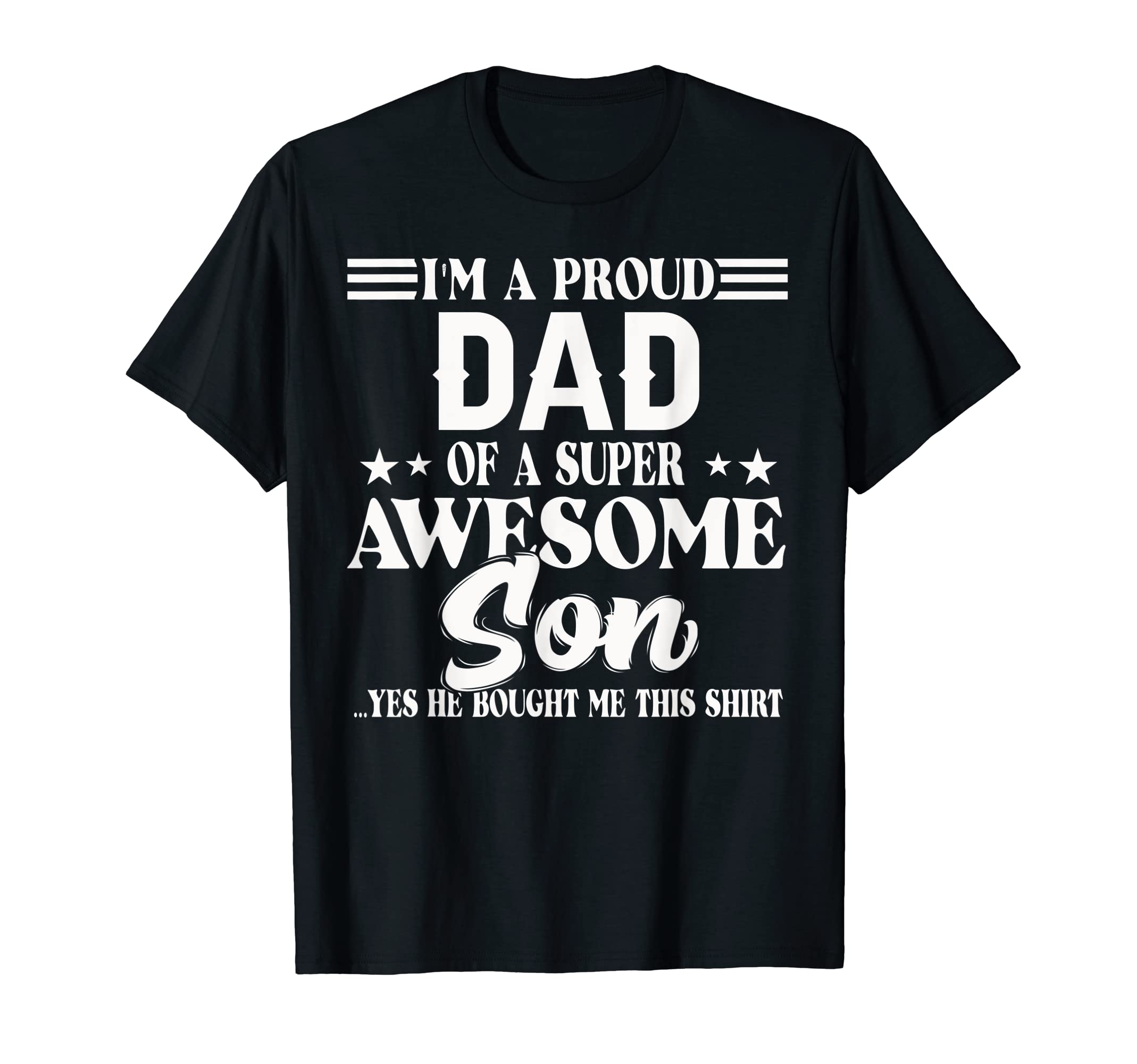 Best Dad Ever Im Proud Dad Super Awesome T-Shirt - Unique Graphic Unisex - T-Shirt, Sweatshirt, Hoodie