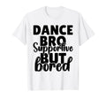 Dance Bro Love Dancing Dance Brother T-Shirt - Trendy Graphic Men Women - T-Shirt, Sweatshirt, Hoodie