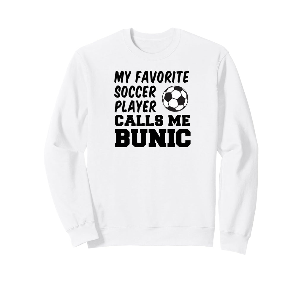 My Favorite Soccer Player Calls Me Bunic Sweatshirt - Graphic Print Unisex - T-Shirt, Sweatshirt, Hoodie