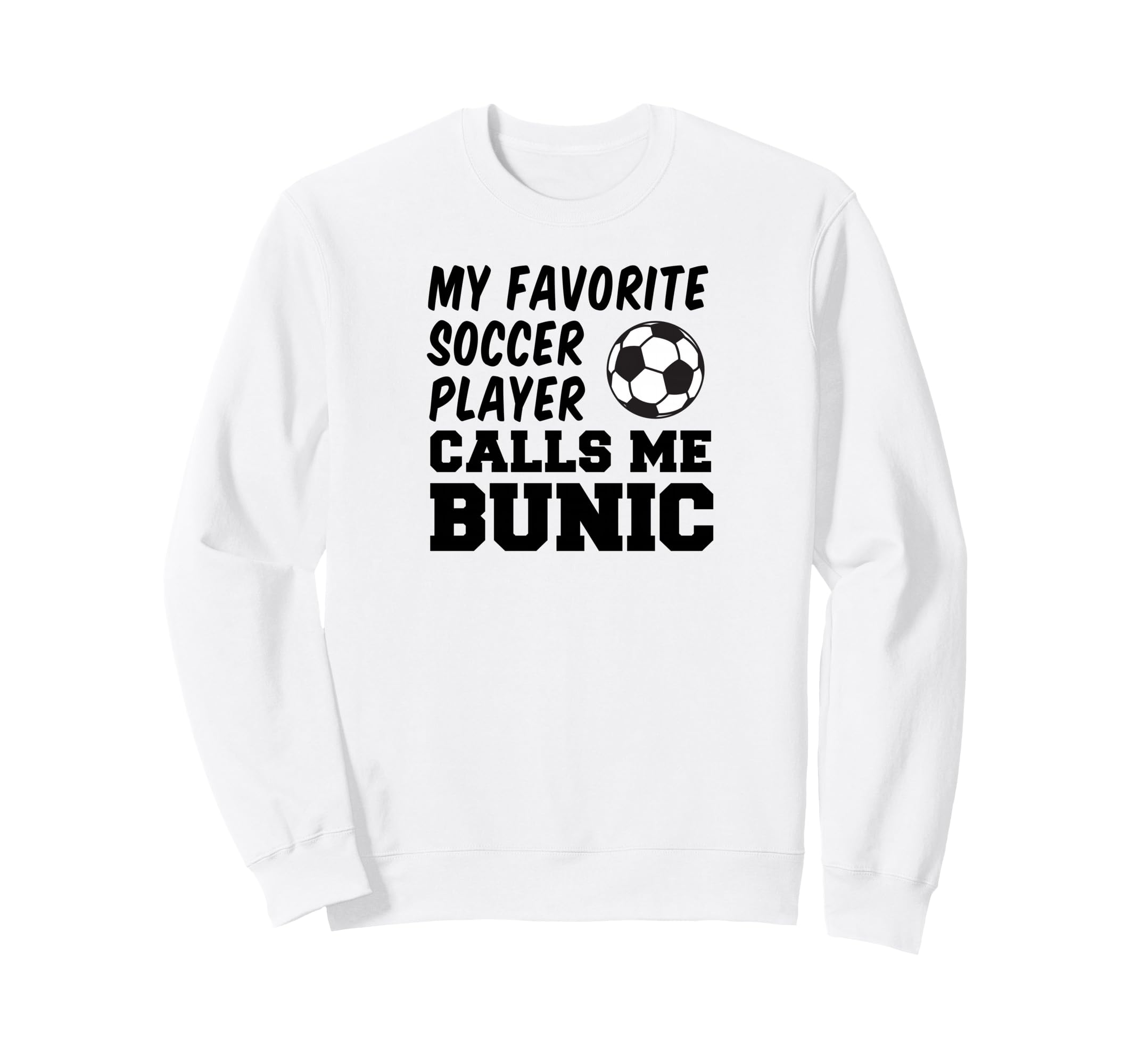 My Favorite Soccer Player Calls Me Bunic Sweatshirt - Graphic Print Unisex - T-Shirt, Sweatshirt, Hoodie