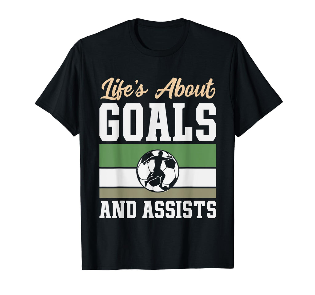 Lifes About Goals And Assists Funny T-Shirt - Novelty Apparel for Adults - T-Shirt, Sweatshirt, Hoodie