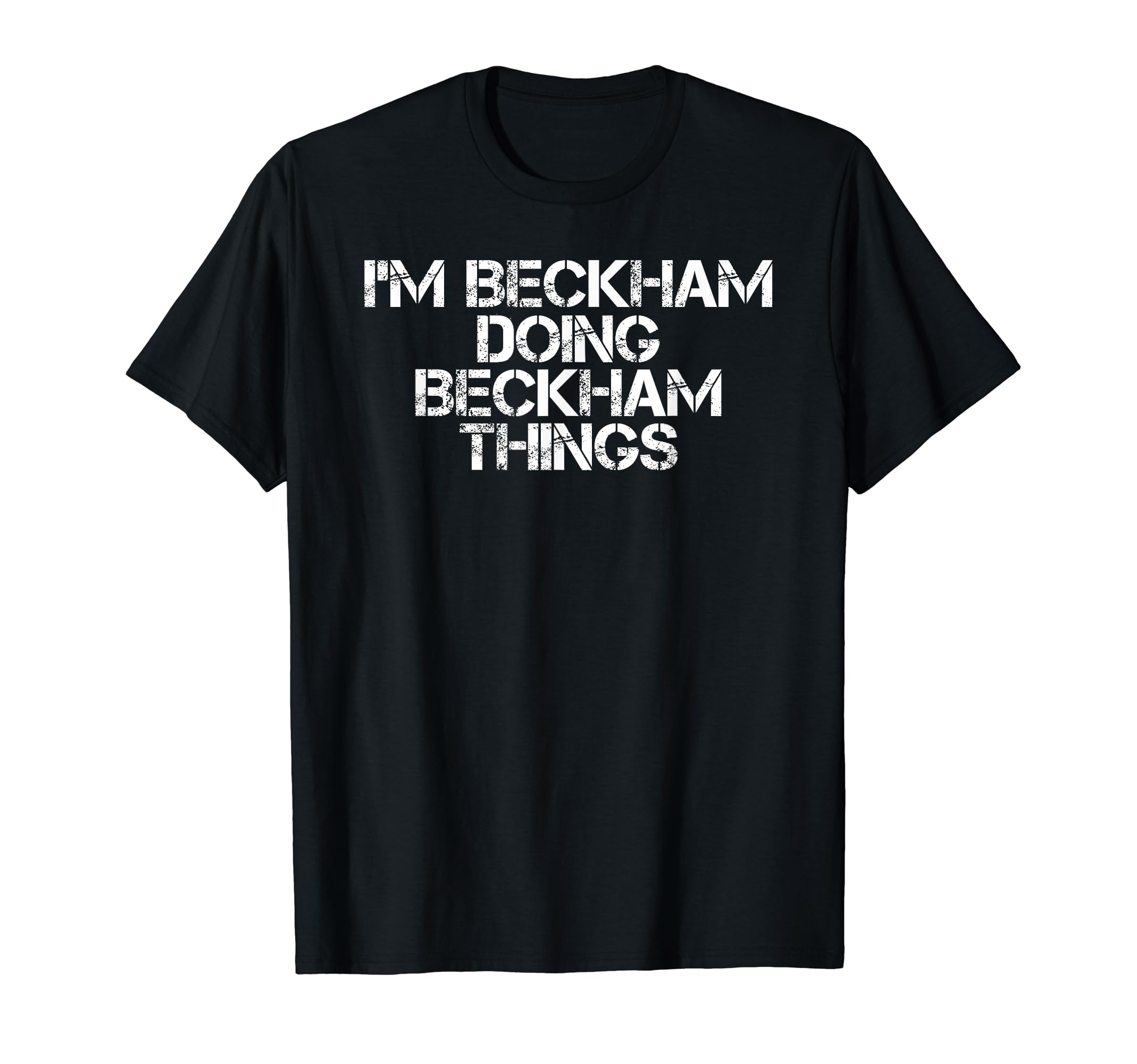 Im Beckham Doing Beckham Things Name T-Shirt - Graphic Print for Adults - T-Shirt, Sweatshirt, Hoodie