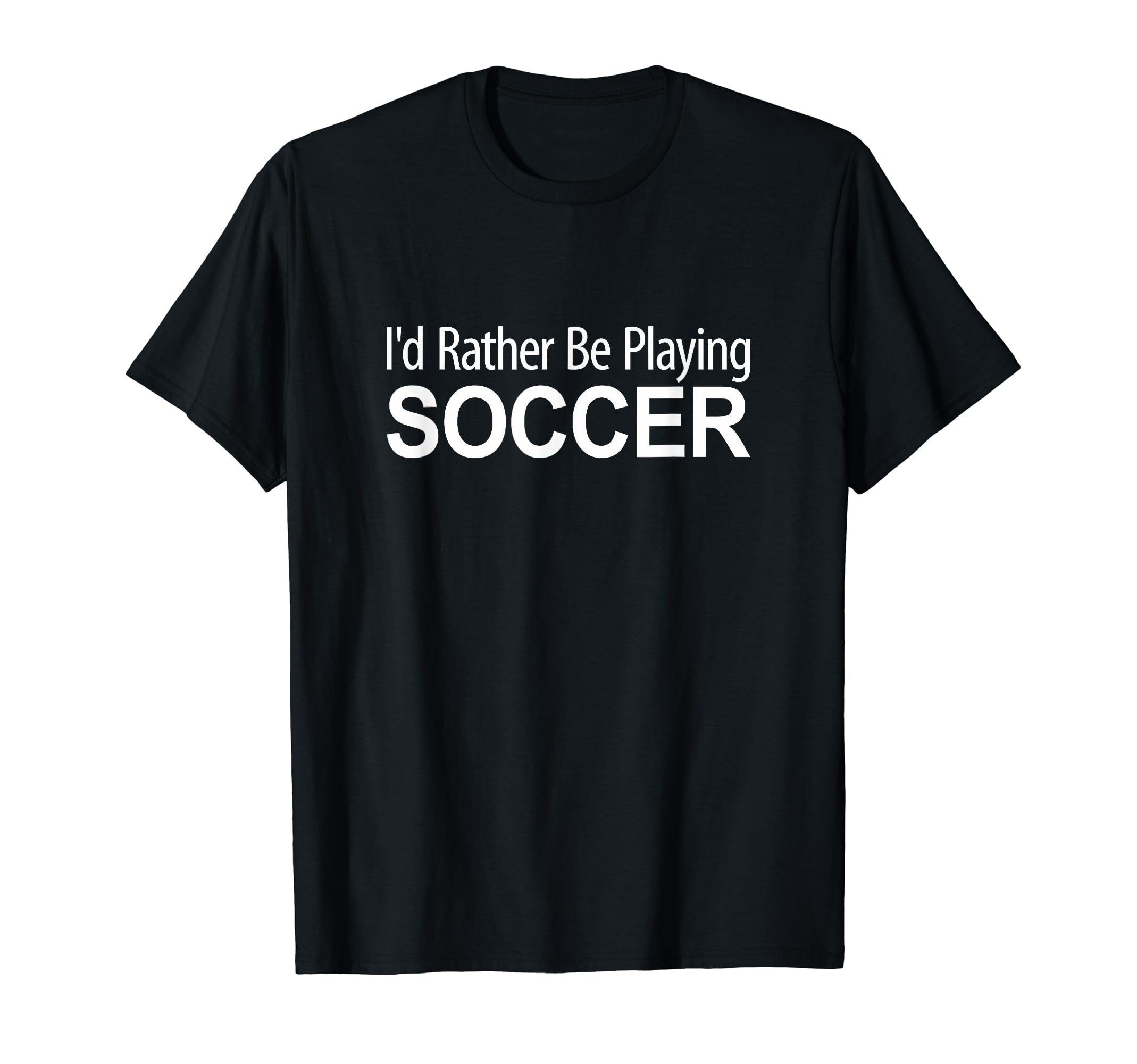 Id Rather Be Playing Soccer T-Shirt - Fun Novelty Design Unisex - T-Shirt, Sweatshirt, Hoodie