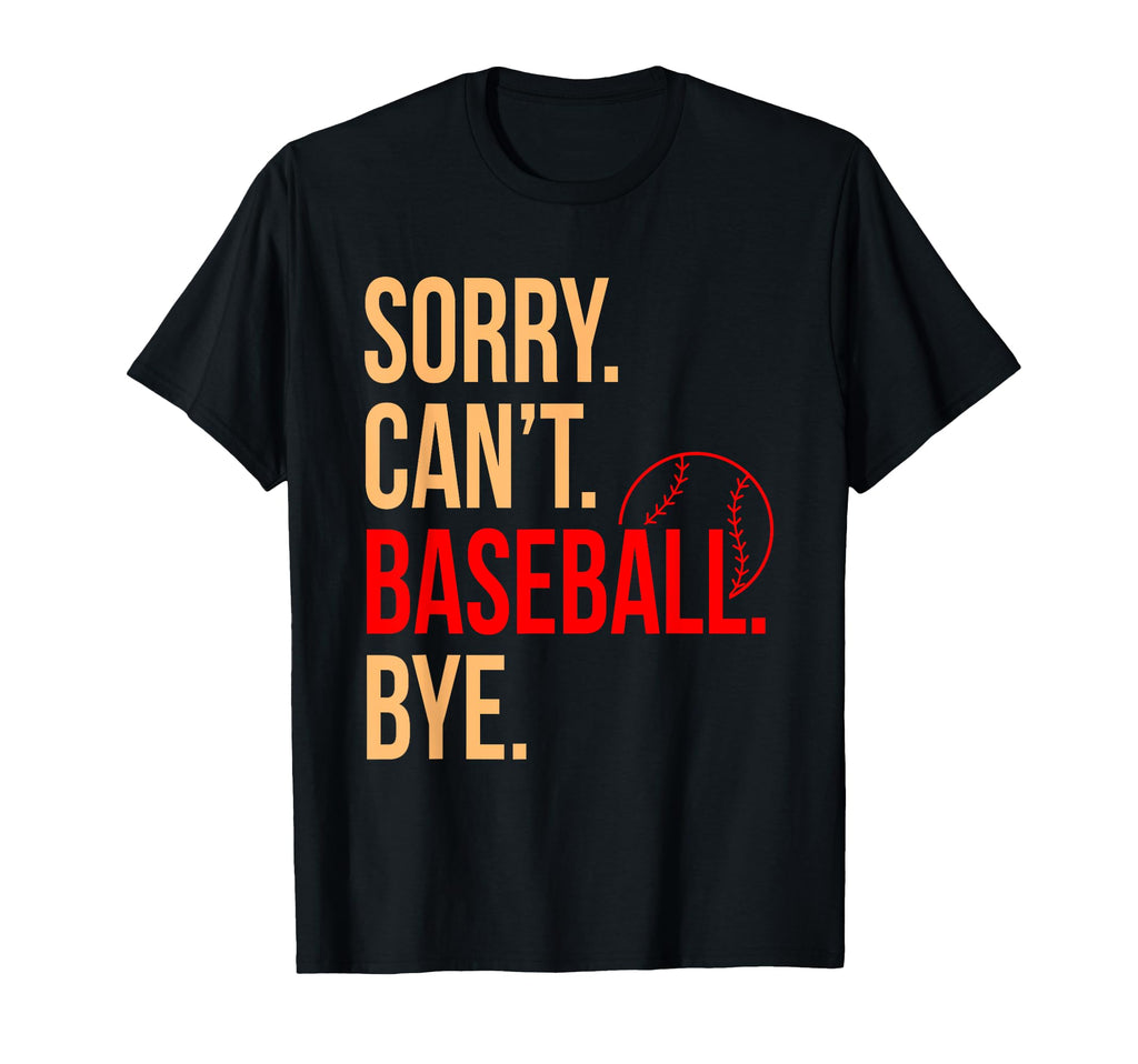 Sorry Cant Baseball Bye Sports Player T-Shirt - Trendy Graphic Men Women - T-Shirt, Sweatshirt, Hoodie