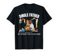 Mens Single Father Single Dad Not How T-Shirt - Novelty Apparel Men Women - T-Shirt, Sweatshirt, Hoodie