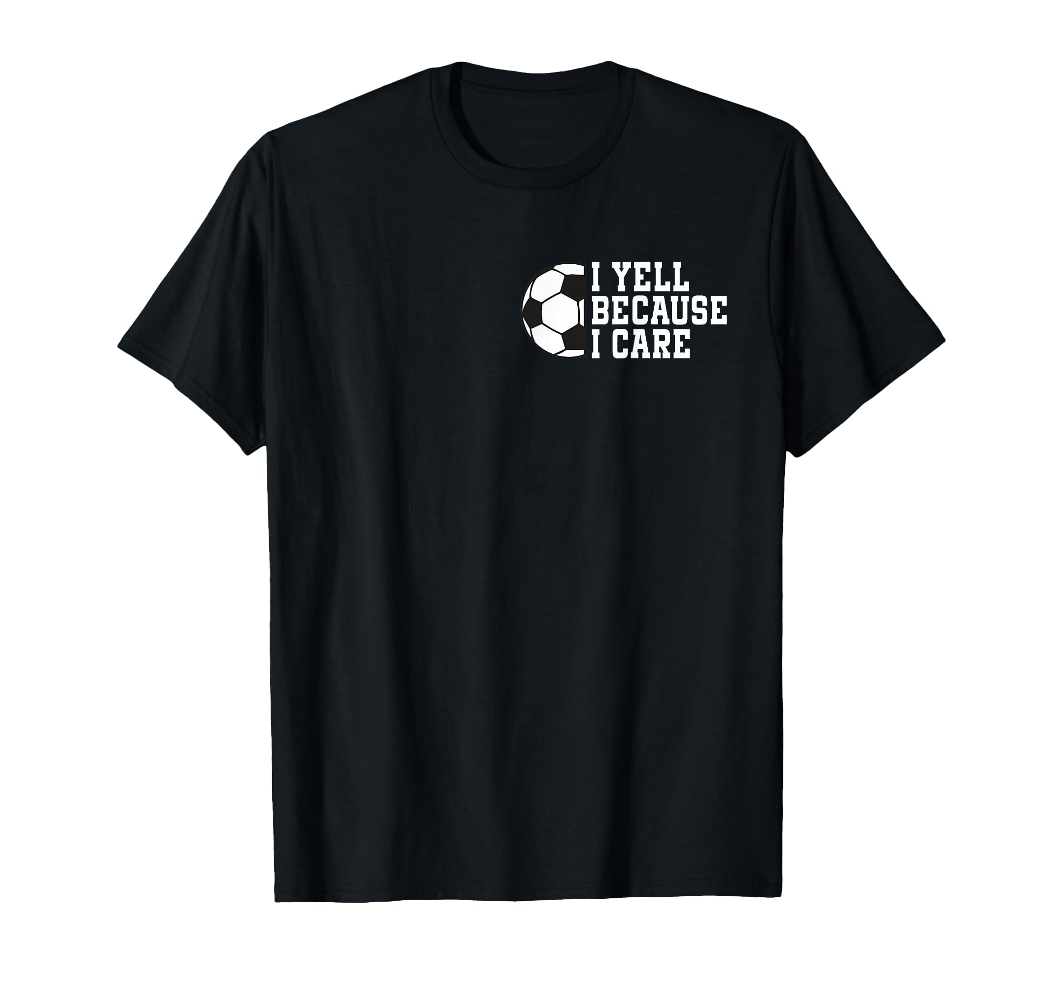 Funny Soccer I Yell Because I Care Pocket T-Shirt - Novelty Apparel Unisex - T-Shirt, Sweatshirt, Hoodie
