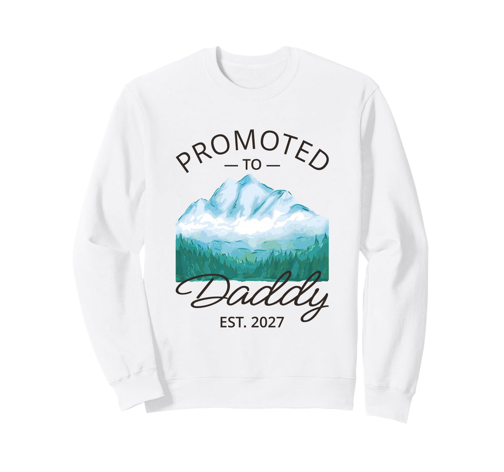 Promoted To Daddy 2027 Sweatshirt - Casual Everyday Wear Men Women - T-Shirt, Sweatshirt, Hoodie