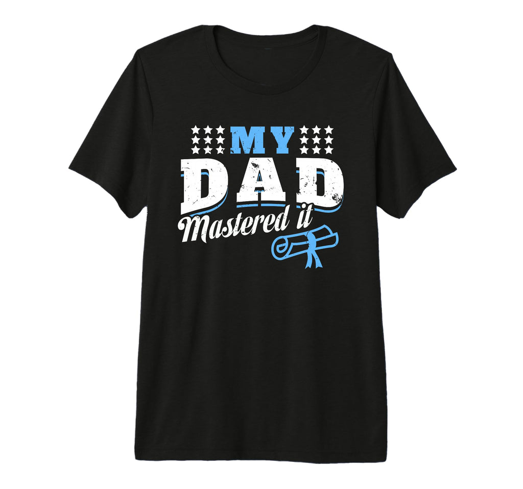 My Dad Mastered It Funny Son T-Shirt - Aesthetic Graphic Men Women - T-Shirt, Sweatshirt, Hoodie