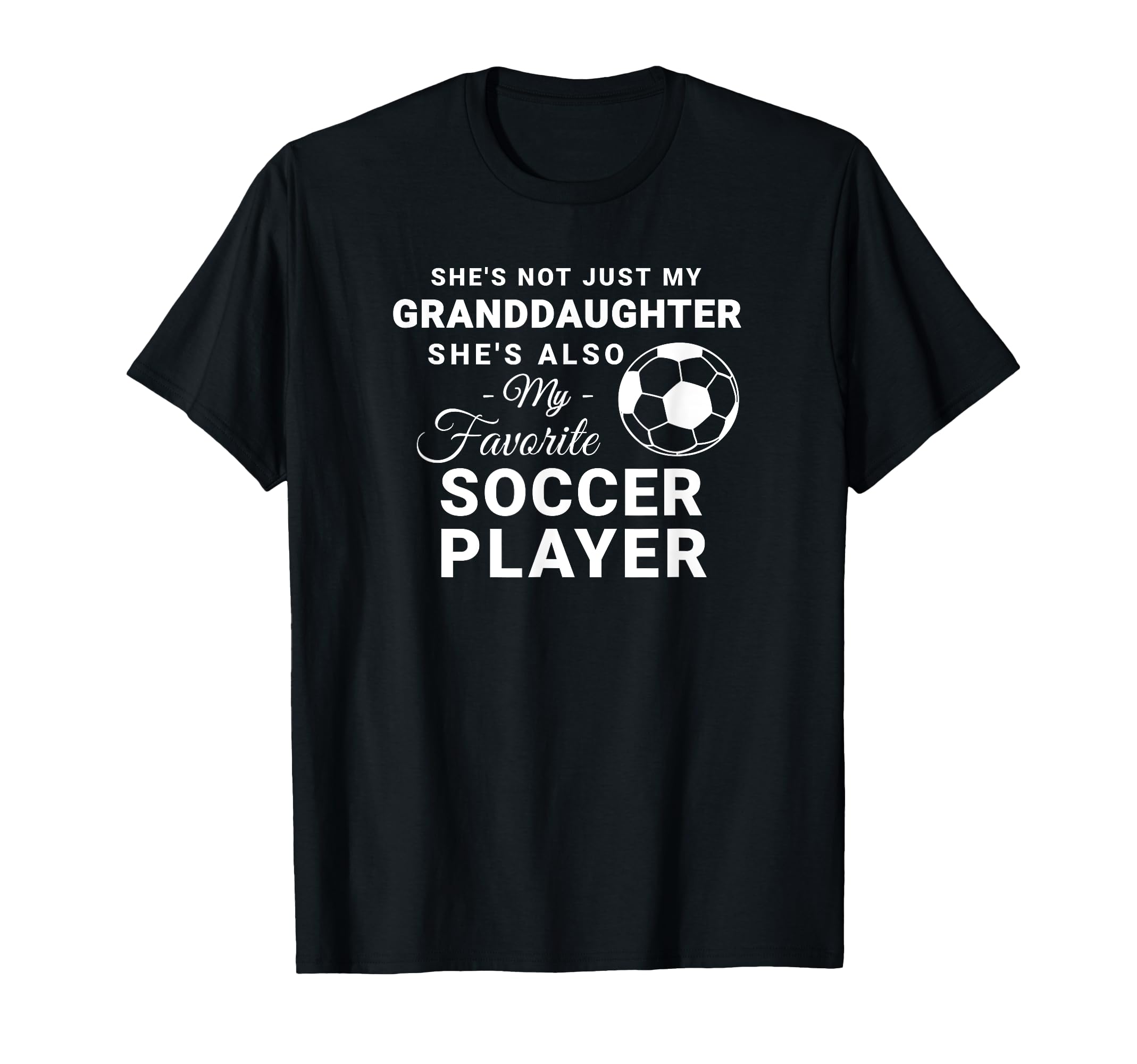 Shes Not Just My Granddaughter T-Shirt - Casual Everyday Wear for Adults - T-Shirt, Sweatshirt, Hoodie