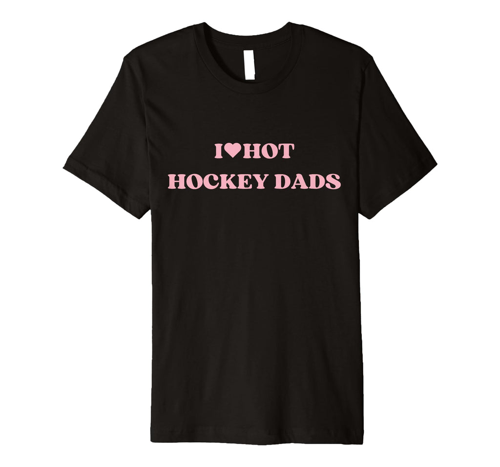 I Love Hot Hockey Dads I Heart Hot T-Shirt - Graphic Print Men Women - T-Shirt, Sweatshirt, Hoodie
