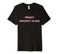 I Love Hot Hockey Dads I Heart Hot T-Shirt - Graphic Print Men Women - T-Shirt, Sweatshirt, Hoodie