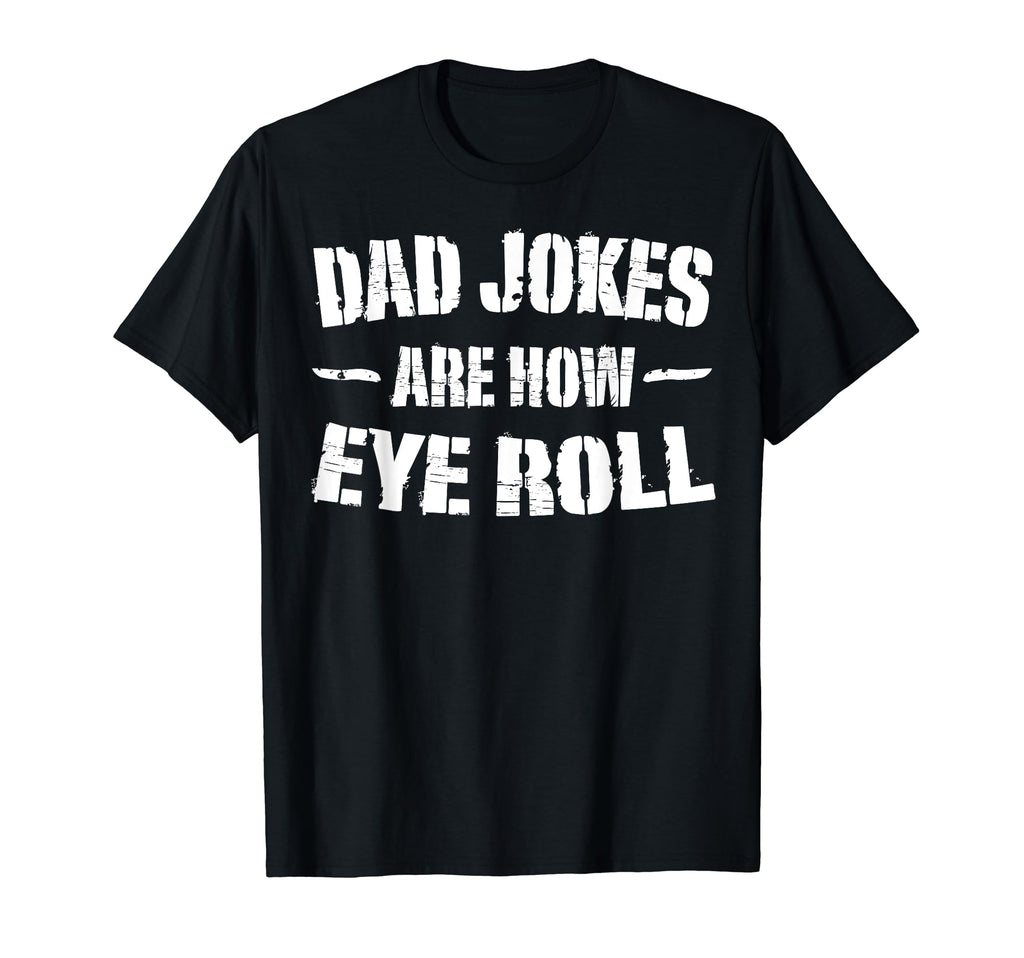 Dad Jokes Are How Eye Roll Gifts Funny T-Shirt - Aesthetic Graphic Unisex - T-Shirt, Sweatshirt, Hoodie