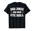 Dad Jokes Are How Eye Roll Gifts Funny T-Shirt - Aesthetic Graphic Unisex - T-Shirt, Sweatshirt, Hoodie