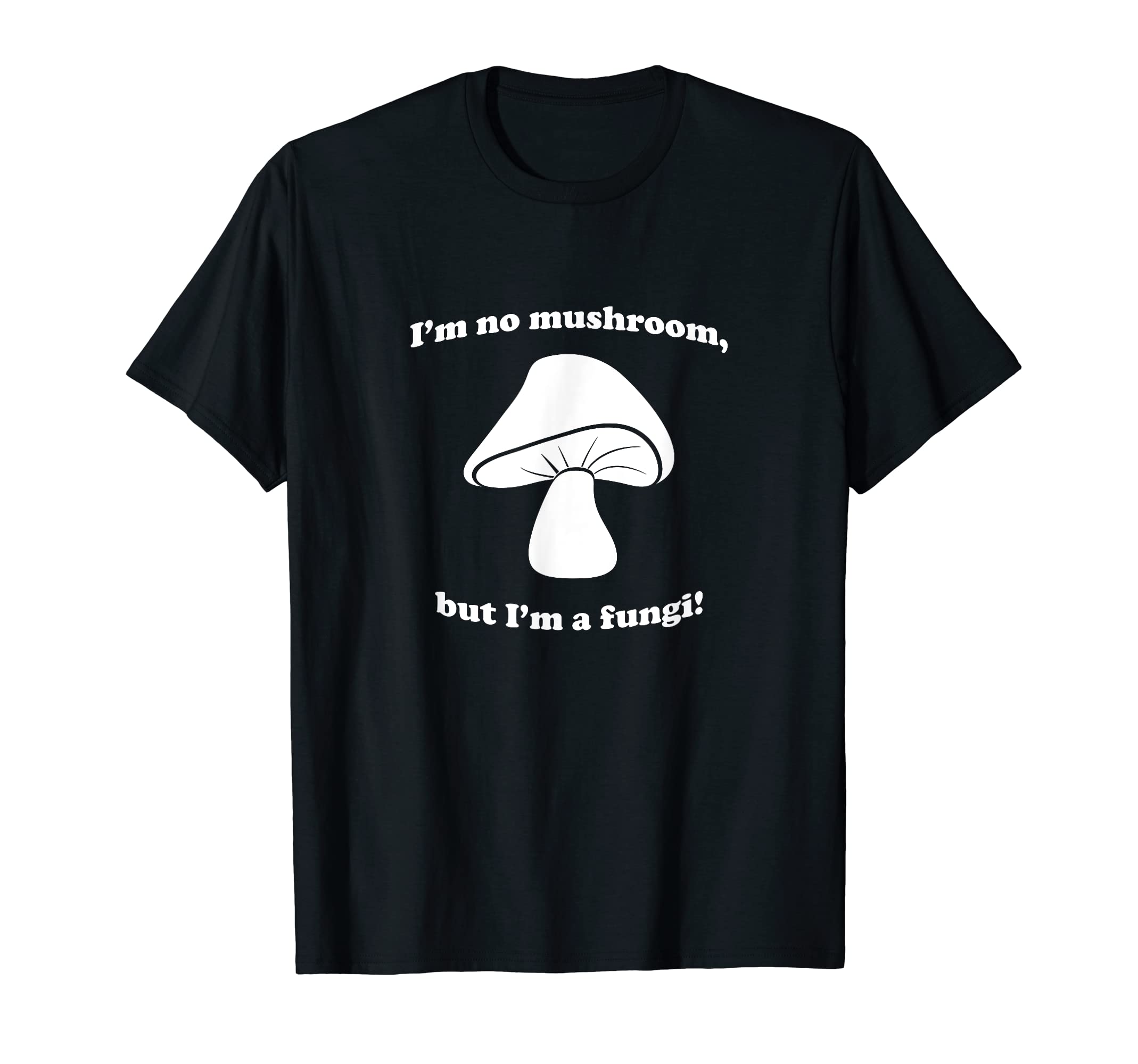 Fungi Mushroom Joke Pun Gag Joke Dad T-Shirt - Streetwear Style for Adults - T-Shirt, Sweatshirt, Hoodie