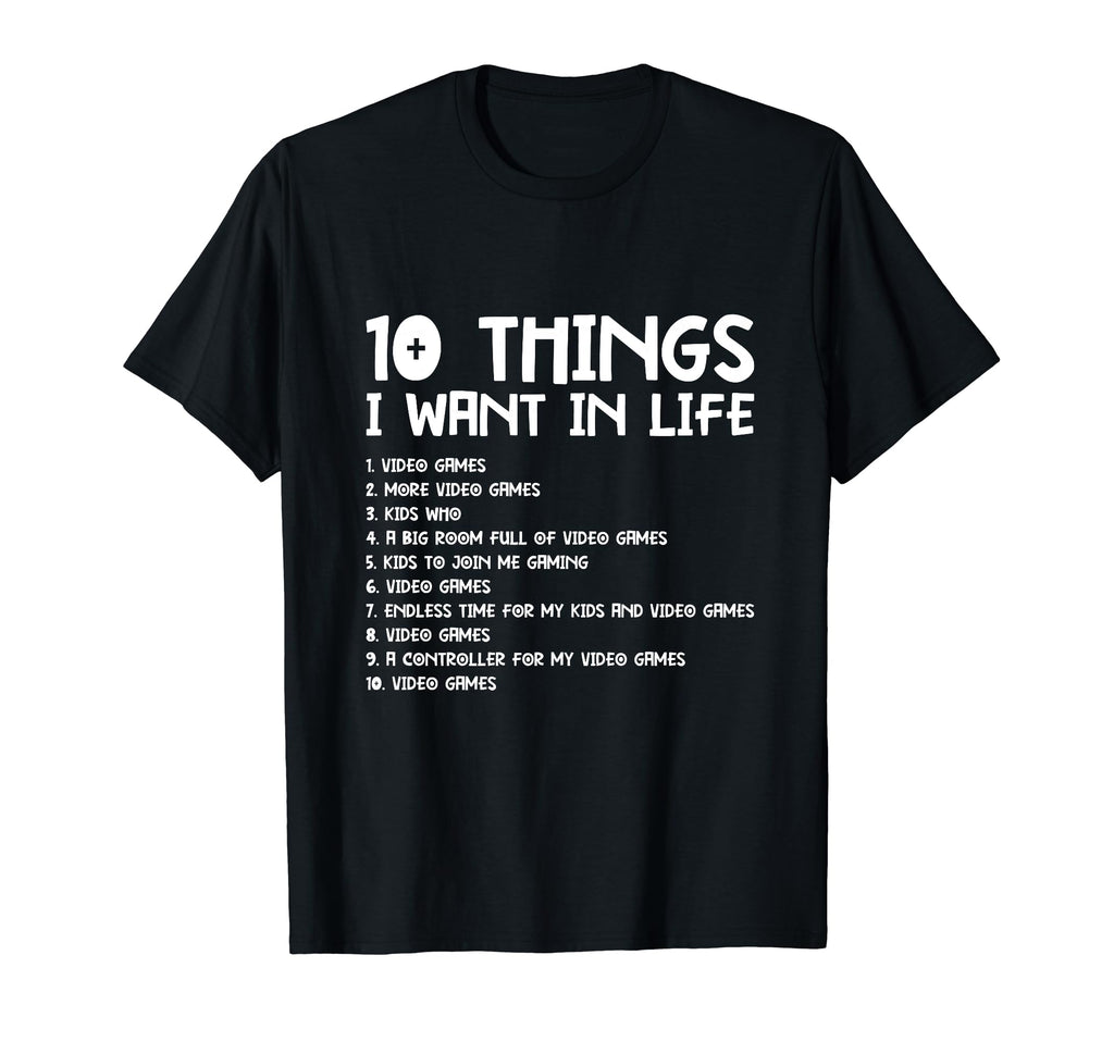 10 Things I Want Life Fathers Day Video T-Shirt - Novelty Apparel Unisex - T-Shirt, Sweatshirt, Hoodie
