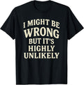 I Might Be Wrong But It's Highly Unlikely Sarcastic - Adult & Kids T-Shirts, Sweatshirts & Hoodies apparel design preview 1