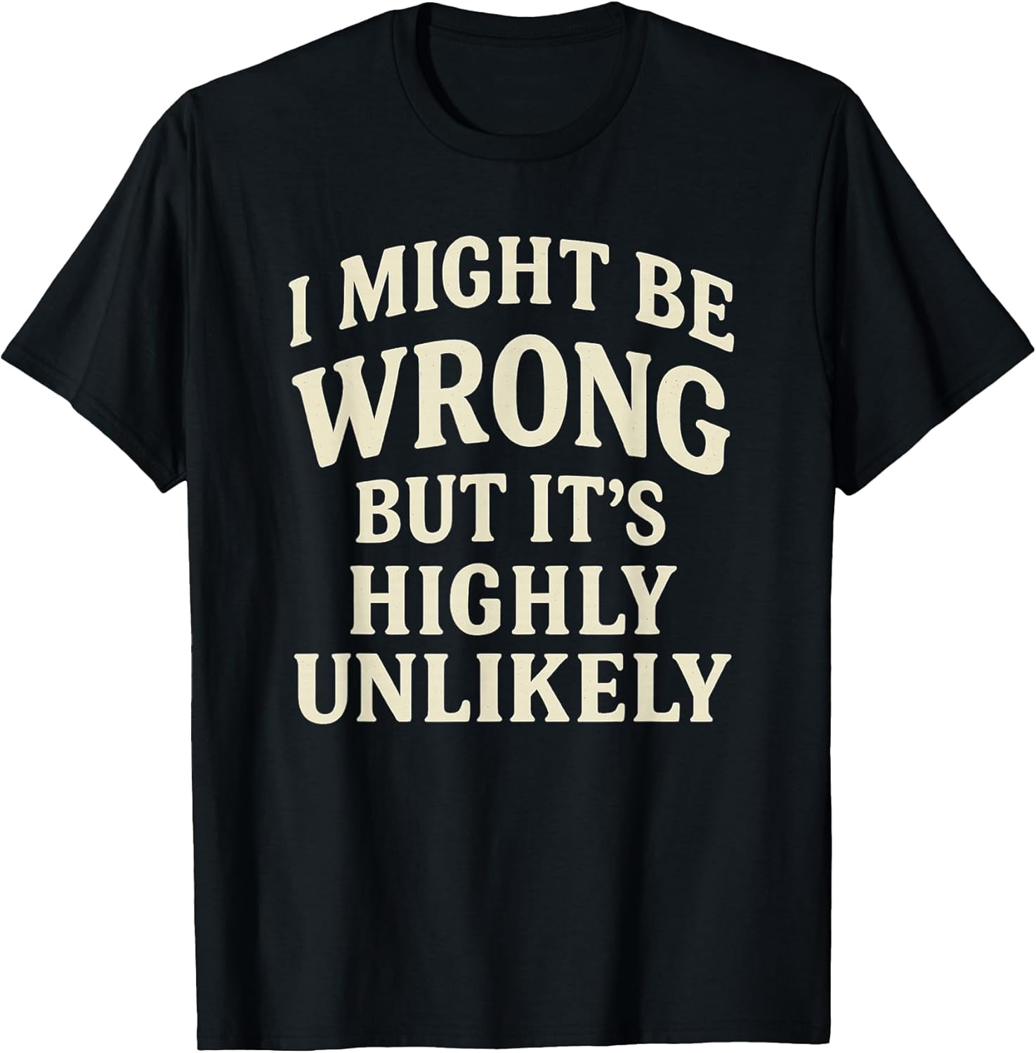I Might Be Wrong But It's Highly Unlikely Sarcastic - Adult & Kids T-Shirts, Sweatshirts & Hoodies apparel design preview 1